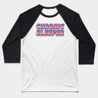 Chronic Sleeper Baseball T-Shirt